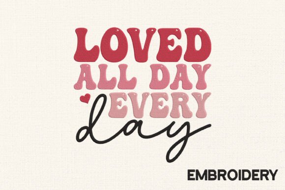 Loved All Day Every Day Embroidery